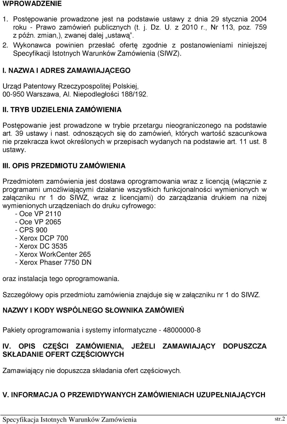 totnych Warunków Zamówienia (SIWZ). I. NAZWA I ADRES ZAMAWIAJĄCEGO Urząd Patentowy Rzeczypospolitej Polskiej, 00-950 Warszawa, Al. Niepodległości 188/192. II.