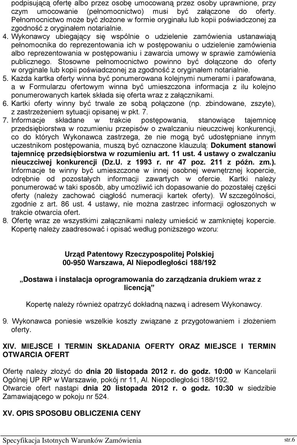 Wykonawcy ubiegający się wspólnie o udzielenie zamówienia ustanawiają pełnomocnika do reprezentowania ich w postępowaniu o udzielenie zamówienia albo reprezentowania w postępowaniu i zawarcia umowy w