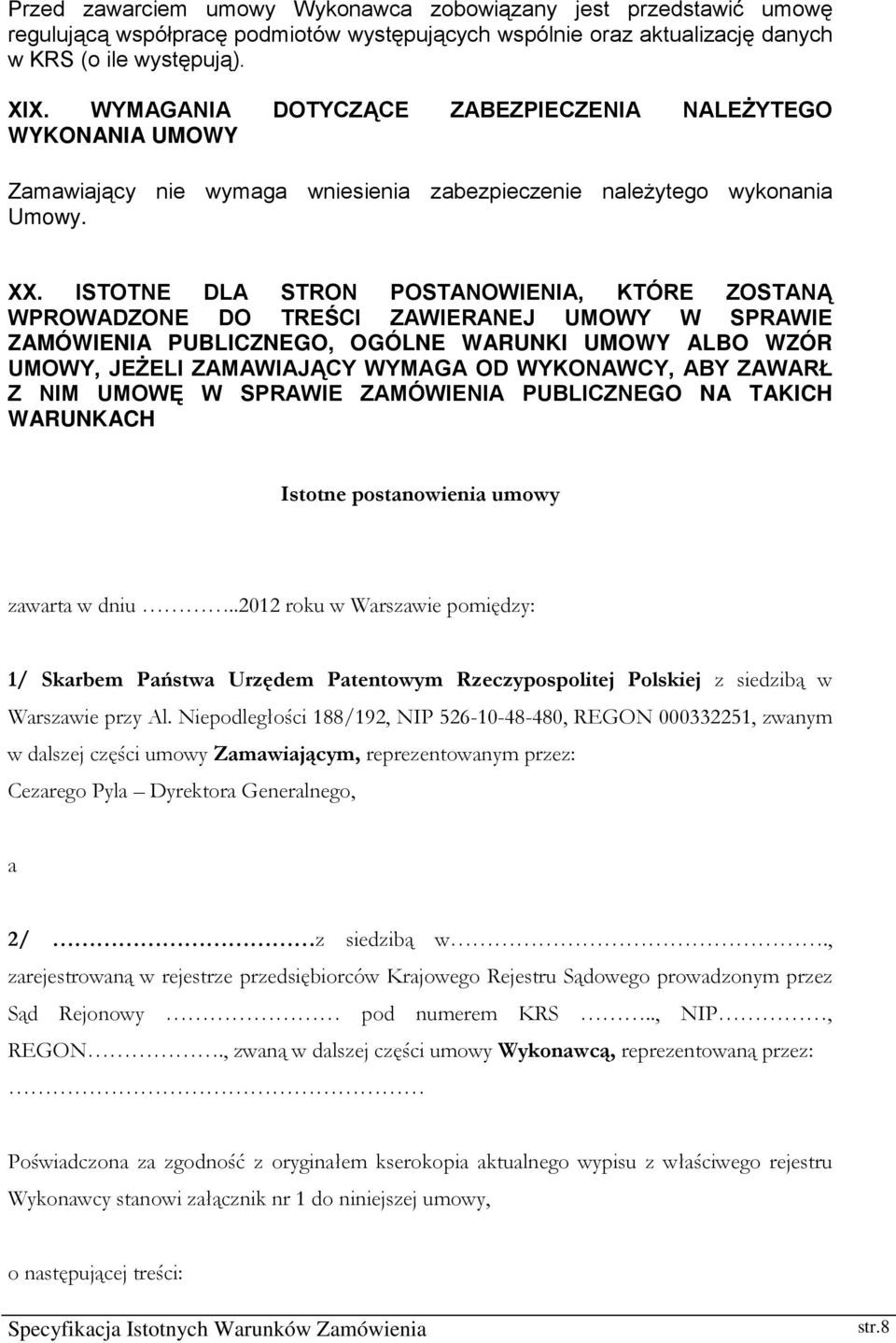 ISTOTNE DLA STRON POSTANOWIENIA, KTÓRE ZOSTANĄ WPROWADZONE DO TREŚCI ZAWIERANEJ UMOWY W SPRAWIE ZAMÓWIENIA PUBLICZNEGO, OGÓLNE WARUNKI UMOWY ALBO WZÓR UMOWY, JEŻELI ZAMAWIAJĄCY WYMAGA OD WYKONAWCY,