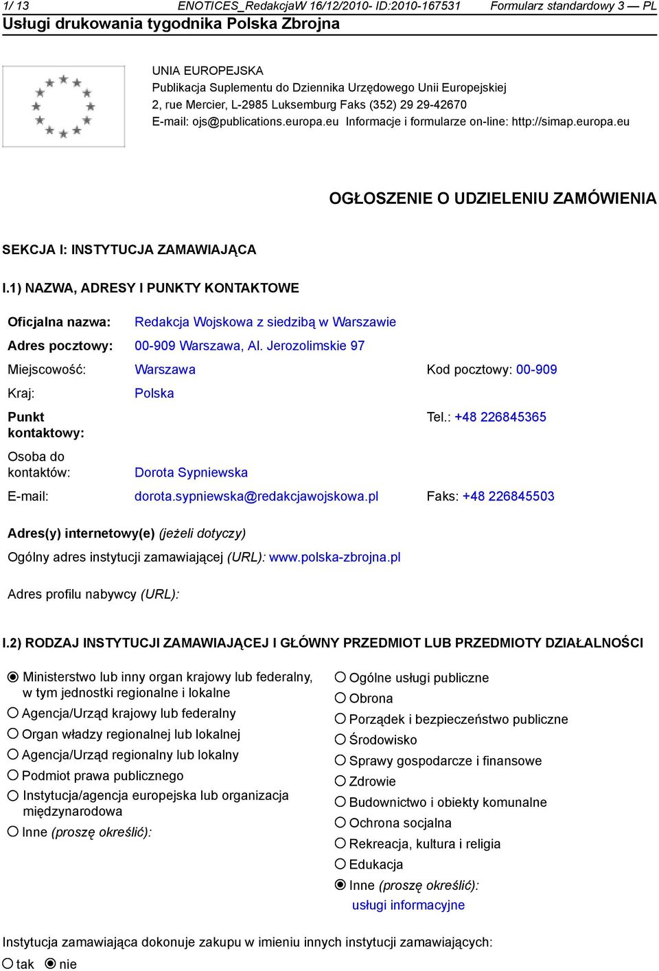 1) NAZWA, ADRESY I PUNKTY KONTAKTOWE Oficjalna nazwa: Redakcja Wojskowa z siedzibą w Warszawie Adres pocztowy: 00-909 Warszawa, Al.