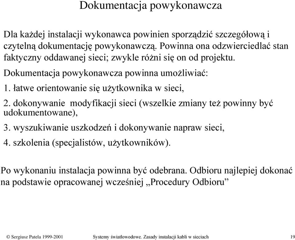 łatwe orientowanie się użytkownika w sieci, 2. dokonywanie modyfikacji sieci (wszelkie zmiany też powinny być udokumentowane), 3.