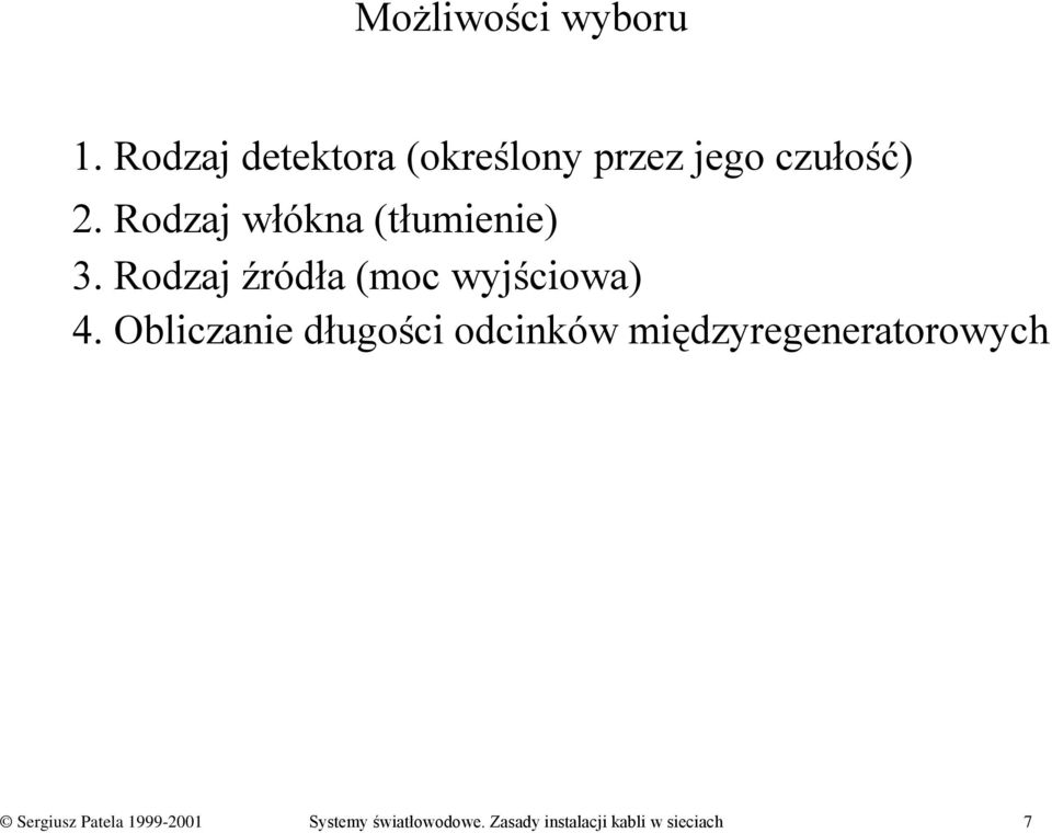 Rodzaj włókna (tłumienie) 3. Rodzaj źródła (moc wyjściowa) 4.