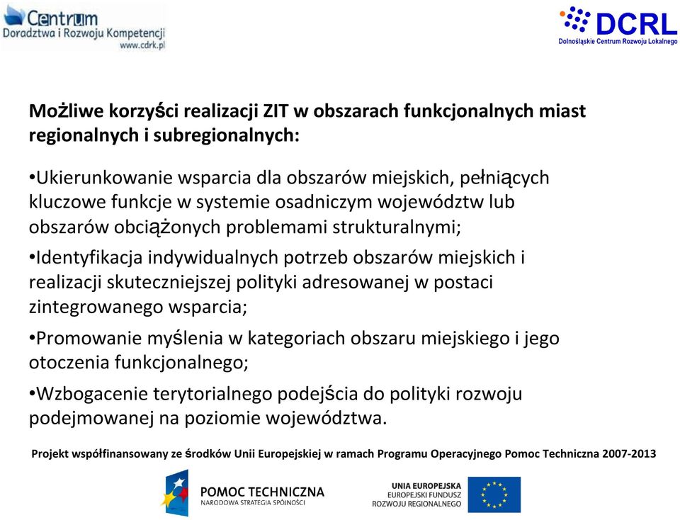 potrzeb obszarów miejskich i realizacji skuteczniejszej polityki adresowanej w postaci zintegrowanego wsparcia; Promowanie myślenia w