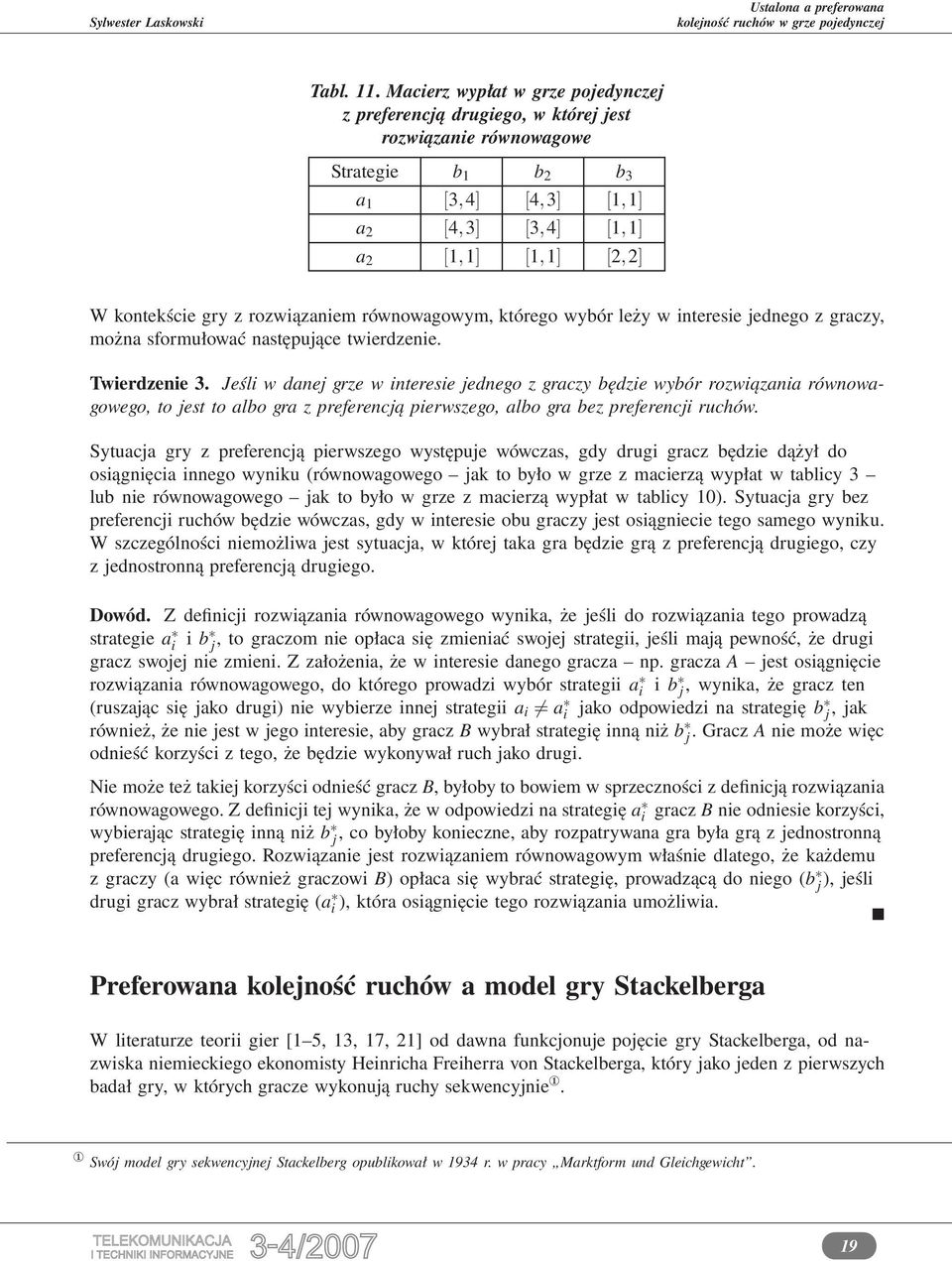 równowagowym, którego wybór leży w interesie jednego z graczy, można sformułować następujące twierdzenie. Twierdzenie 3.