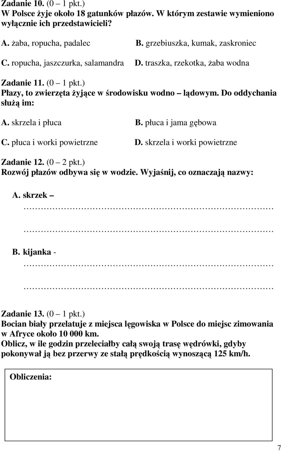 płuca i jama gębowa C. płuca i worki powietrzne D. skrzela i worki powietrzne Zadanie 12. (0 2 pkt.) Rozwój płazów odbywa się w wodzie. Wyjaśnij, co oznaczają nazwy: A. skrzek B. kijanka - Zadanie 13.