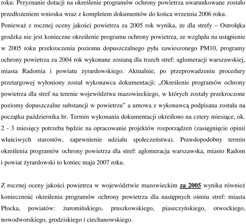 poziomu dopuszczalnego pyłu zawieszonego PM10, programy ochrony powietrza za 2004 rok wykonane zostan dla trzech stref: aglomeracji warszawskiej, miasta Radomia i powiatu yrardowskiego.