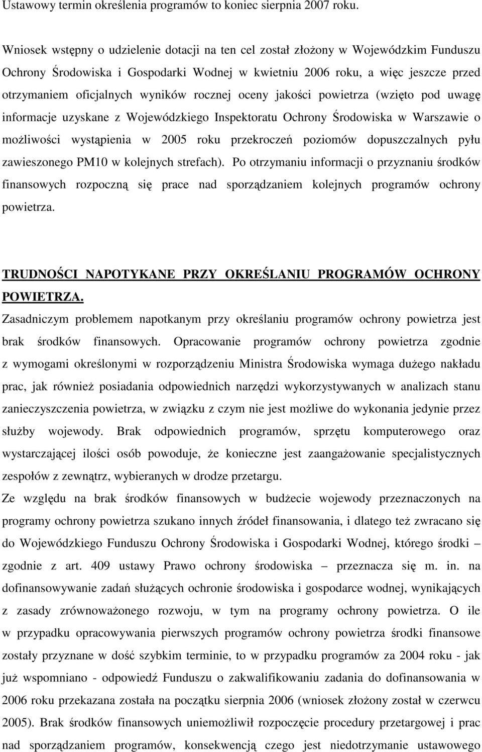 rocznej oceny jakoci powietrza (wzito pod uwag informacje uzyskane z Wojewódzkiego Inspektoratu Ochrony rodowiska w Warszawie o moliwoci wystpienia w 2005 roku przekrocze poziomów dopuszczalnych pyłu