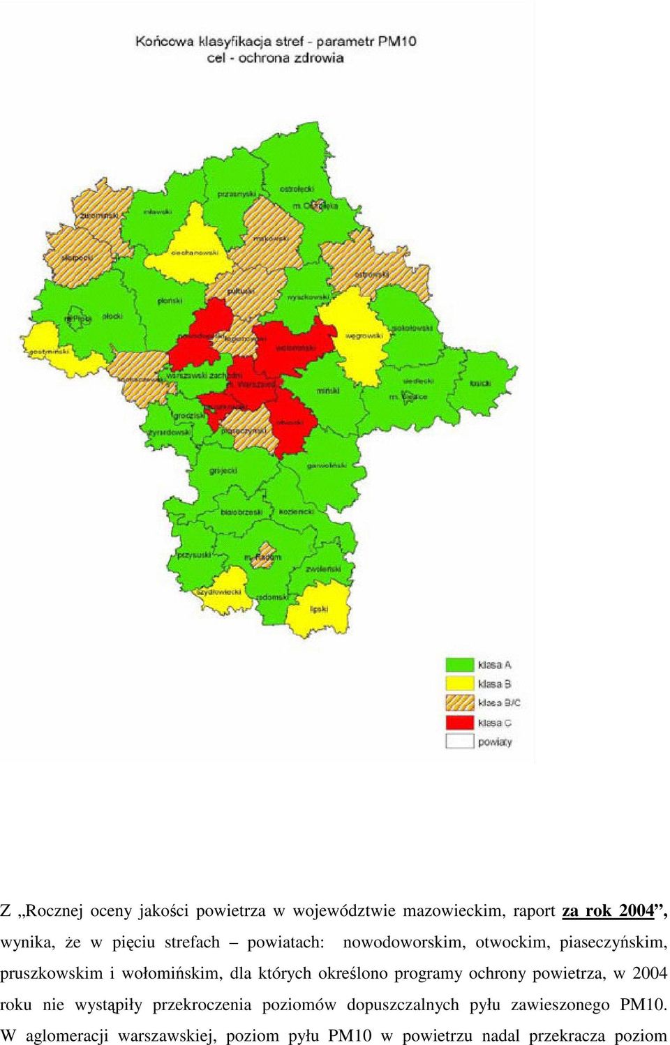 okrelono programy ochrony powietrza, w 2004 roku nie wystpiły przekroczenia poziomów dopuszczalnych