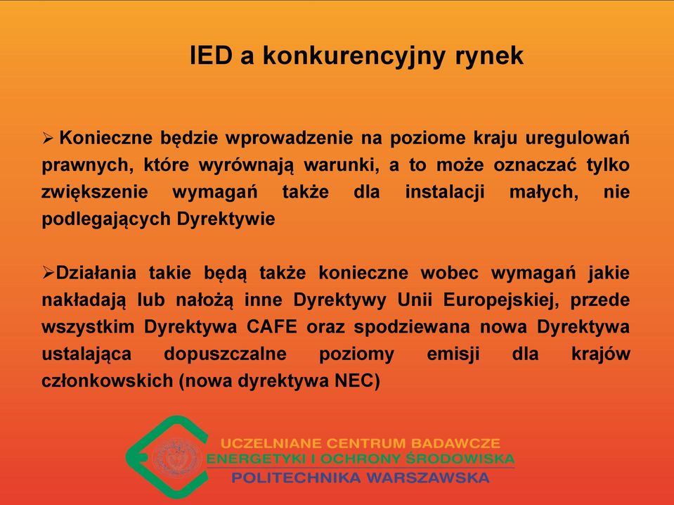 będą także konieczne wobec wymagań jakie nakładają lub nałożą inne Dyrektywy Unii Europejskiej, przede wszystkim