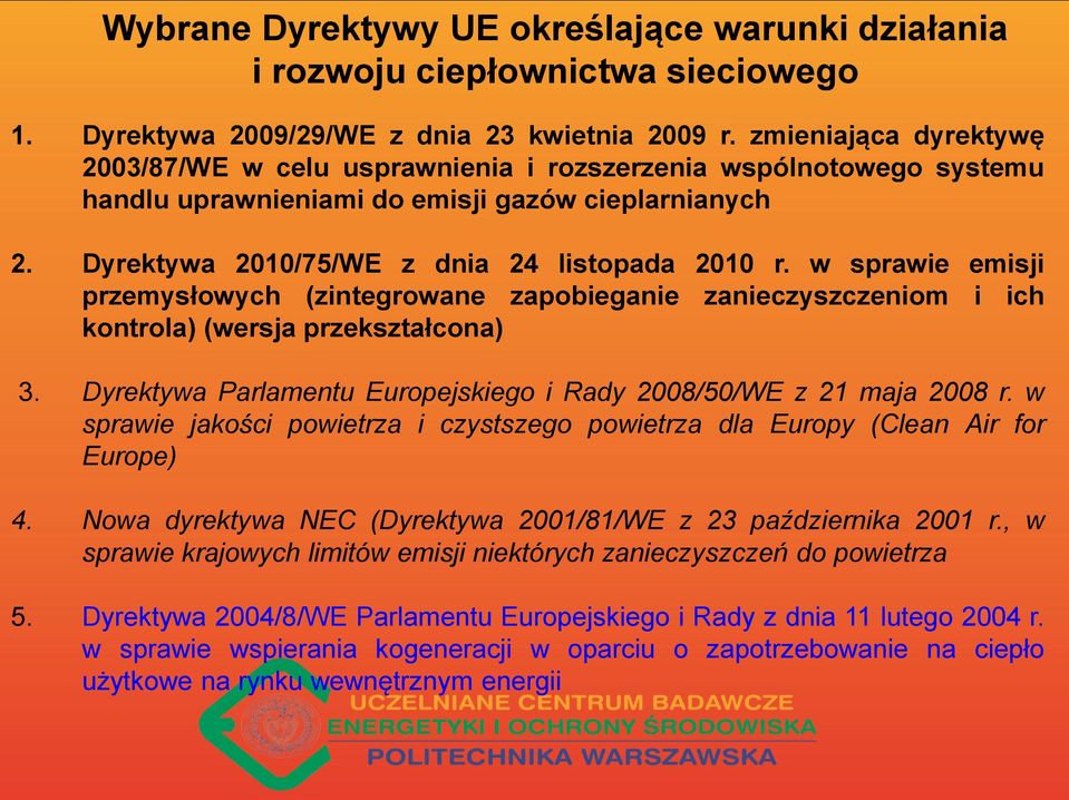 w sprawie emisji przemysłowych (zintegrowane zapobieganie zanieczyszczeniom i ich kontrola) (wersja przekształcona) 3. Dyrektywa Parlamentu Europejskiego i Rady 2008/50/WE z 21 maja 2008 r.