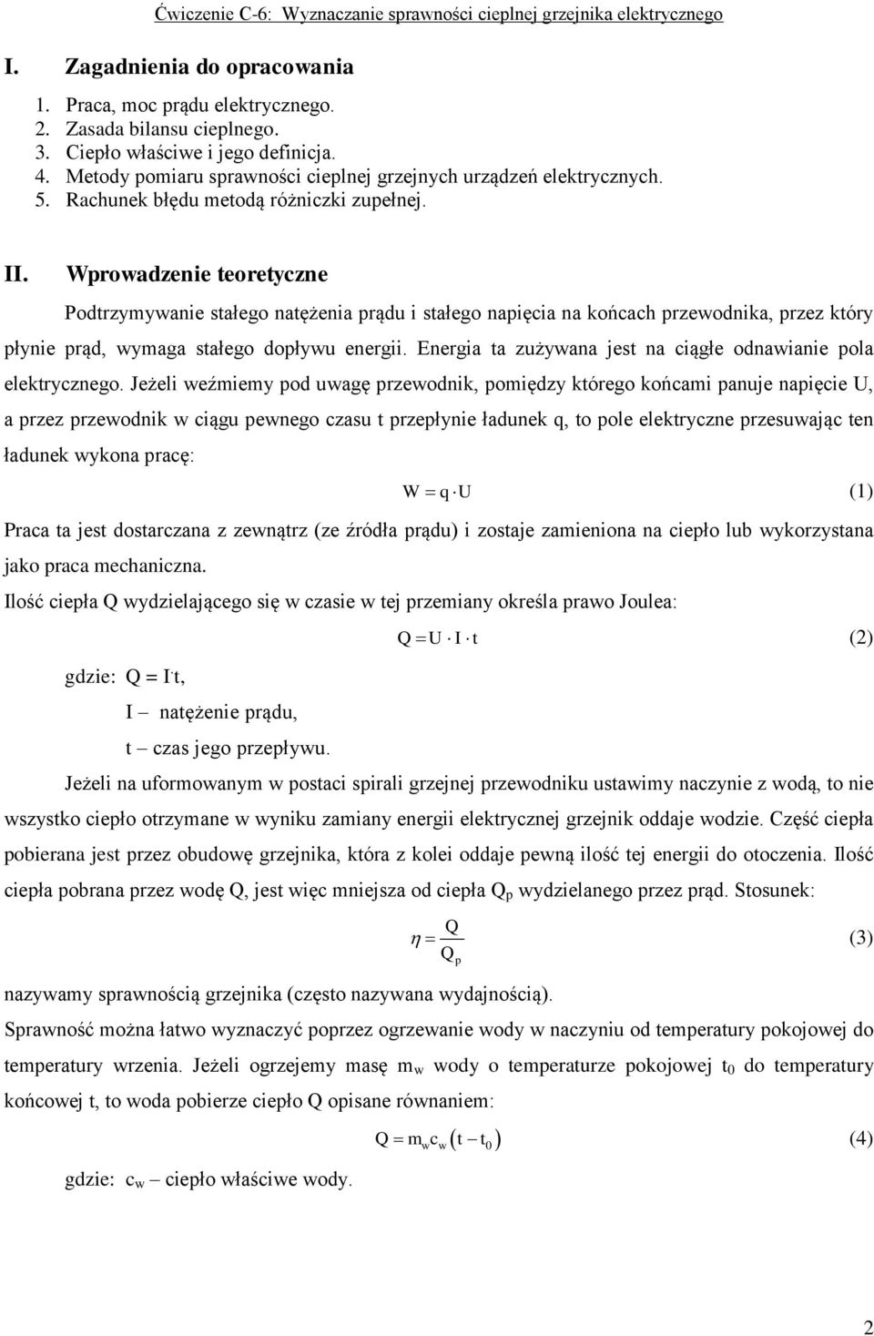 Wrowadzenie teoretyczne Podtrzymywanie stałego natężenia rądu i stałego naięcia na końcach rzewodnika, rzez który łynie rąd, wymaga stałego doływu energii.