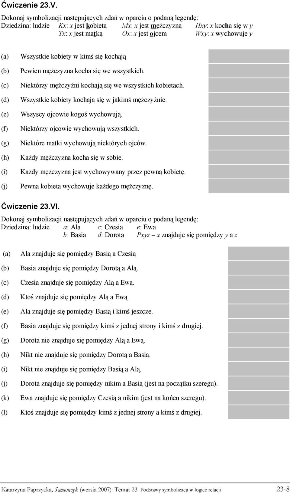 (a) (b) (c) (d) (e) (f) (g) (h) (i) (j) Wszystkie kobiety w kimś się kochają Pewien mężczyzna kocha się we wszystkich. Niektórzy mężczyźni kochają się we wszystkich kobietach.