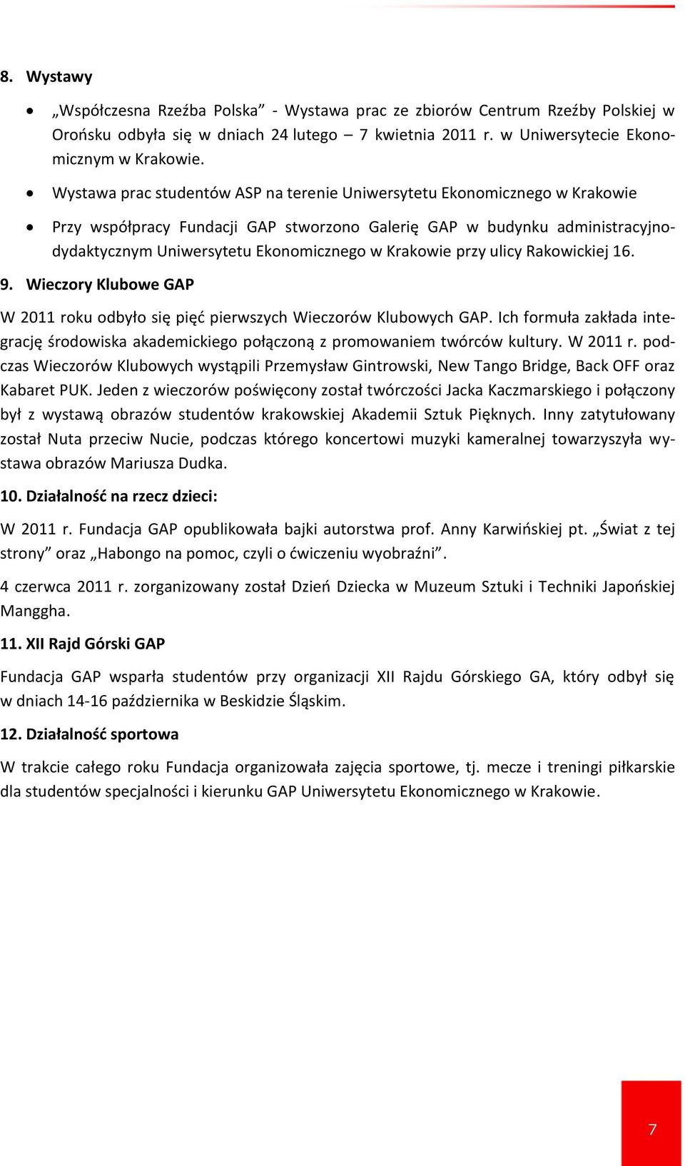 Krakowie przy ulicy Rakowickiej 16. 9. Wieczory Klubowe GAP W 2011 roku odbyło się pięć pierwszych Wieczorów Klubowych GAP.