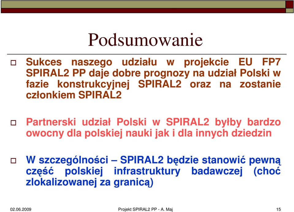 bardzo owocny dla polskiej nauki jak i dla innych dziedzin W szczególności SPIRAL2 będzie stanowić pewną