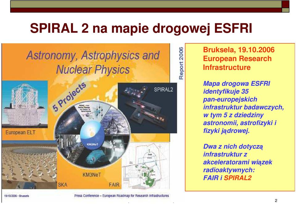pan-europejskich infrastruktur badawczych, w tym 5 z dziedziny astronomii, astrofizyki i