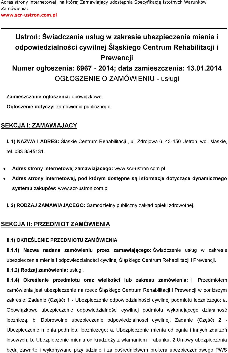 ; data zamieszczenia: 13.01.2014 OGŁOSZENIE O ZAMÓWIENIU - usługi Zamieszczanie ogłoszenia: obowiązkowe. Ogłoszenie dotyczy: zamówienia publicznego. SEKCJA I: ZAMAWIAJĄCY I.