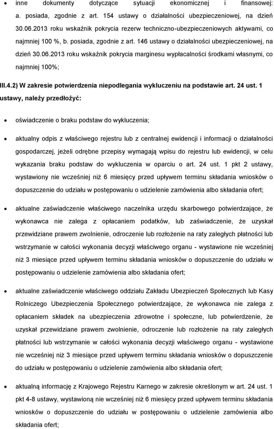 2013 roku wskaźnik pokrycia marginesu wypłacalności środkami własnymi, co najmniej 100%; III.4.2) W zakresie potwierdzenia niepodlegania wykluczeniu na podstawie art. 24 ust.