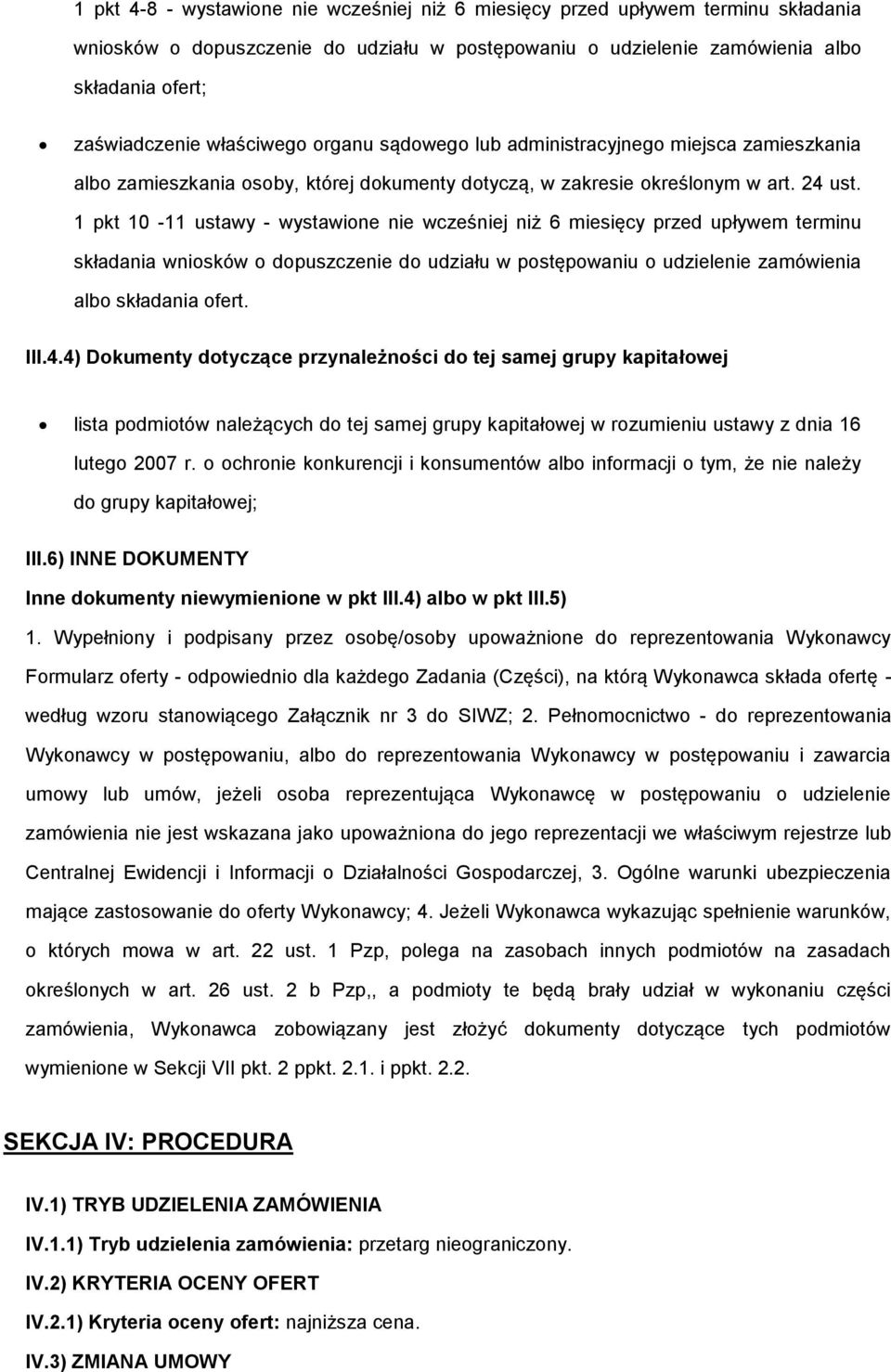 1 pkt 10-11 ustawy - wystawione nie wcześniej niż 6 miesięcy przed upływem terminu składania wniosków o dopuszczenie do udziału w postępowaniu o udzielenie zamówienia albo składania ofert. III.4.