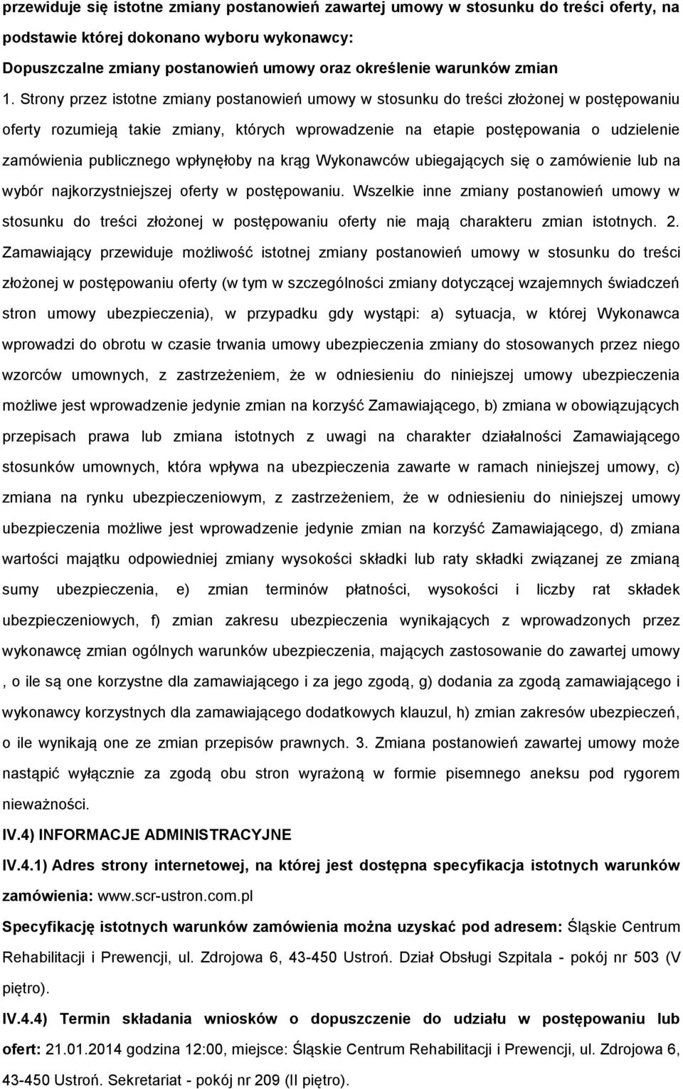 Strony przez istotne zmiany postanowień umowy w stosunku do treści złożonej w postępowaniu oferty rozumieją takie zmiany, których wprowadzenie na etapie postępowania o udzielenie zamówienia