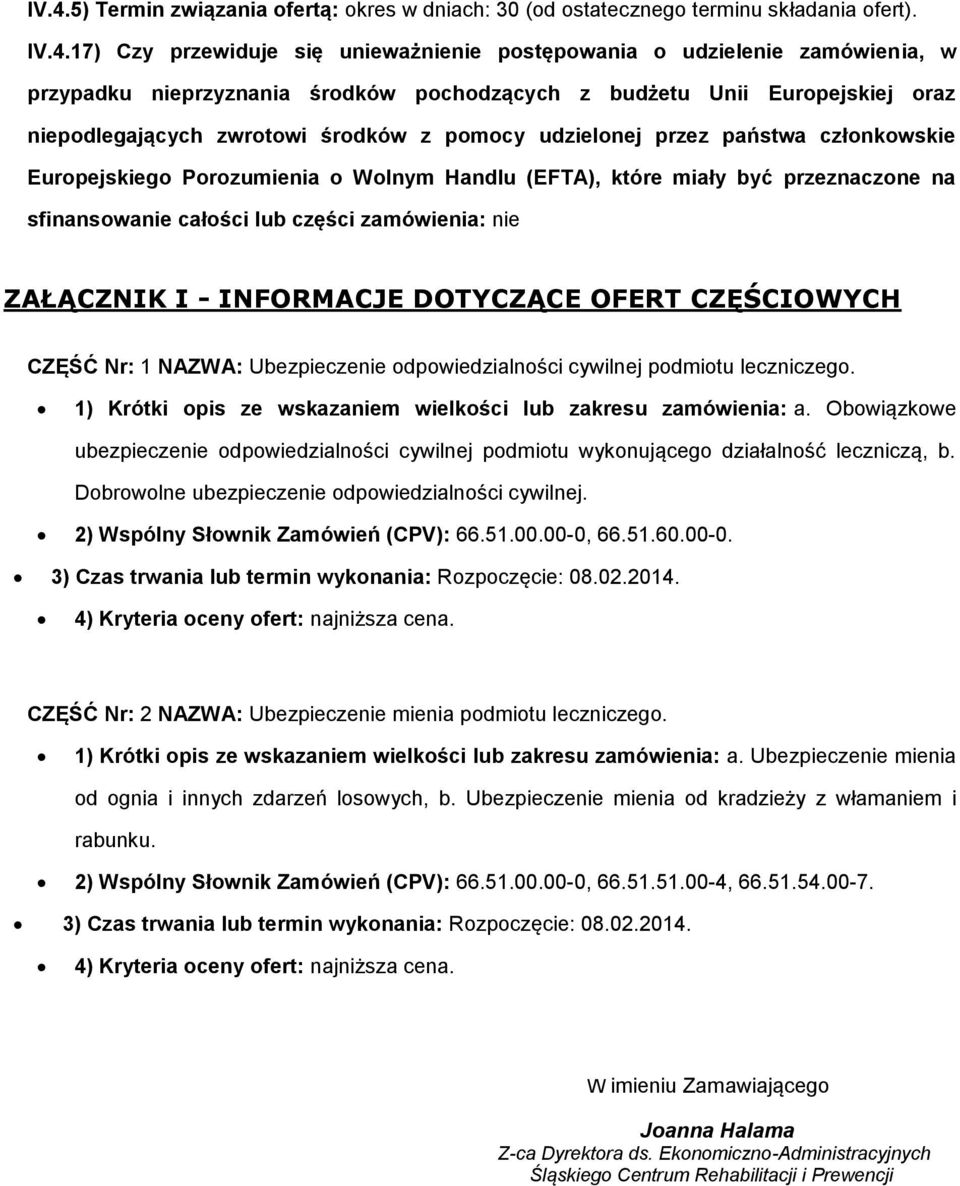 które miały być przeznaczone na sfinansowanie całości lub części zamówienia: nie ZAŁĄCZNIK I - INFORMACJE DOTYCZĄCE OFERT CZĘŚCIOWYCH CZĘŚĆ Nr: 1 NAZWA: Ubezpieczenie odpowiedzialności cywilnej