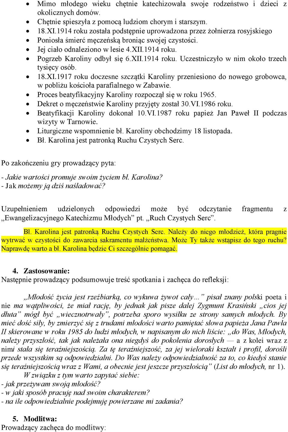 XII.1914 roku. Uczestniczyło w nim około trzech tysięcy osób. 18.XI.1917 roku doczesne szczątki Karoliny przeniesiono do nowego grobowca, w pobliżu kościoła parafialnego w Zabawie.