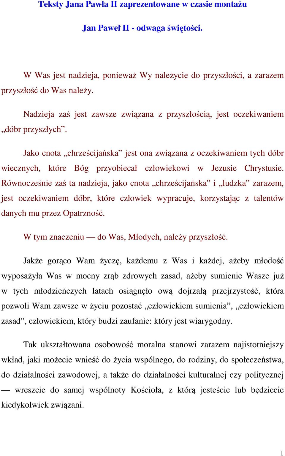 Jako cnota chrześcijańska jest ona związana z oczekiwaniem tych dóbr wiecznych, które Bóg przyobiecał człowiekowi w Jezusie Chrystusie.