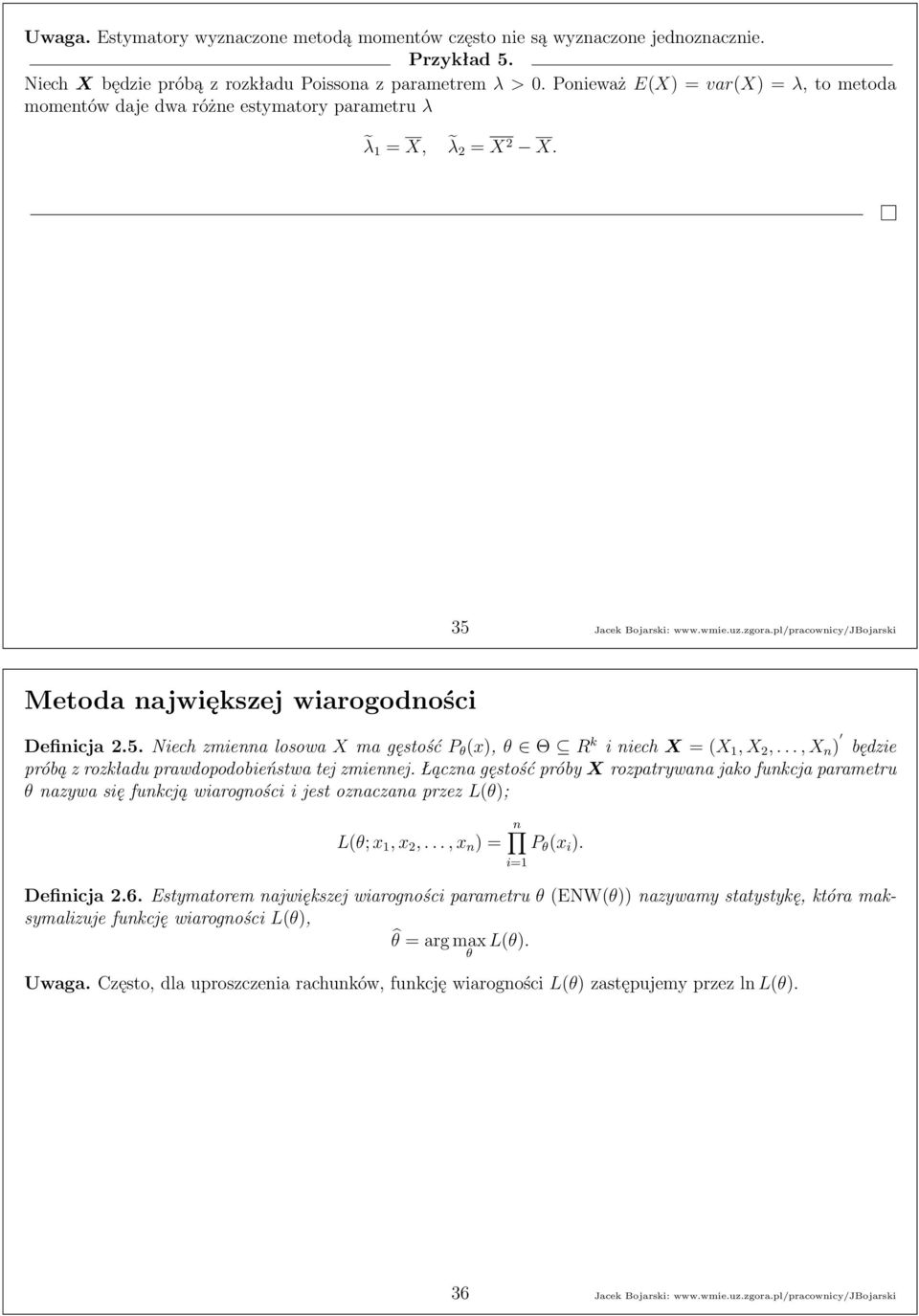 pl/pracownicy/jbojarski Metoda największej wiarogodności Definicja.5.Niechzmiennalosowa Xmagęstość P θ (x), θ Θ R k iniech X = (X 1,X,...,X n ) będzie próbą z rozkładu prawdopodobieństwa tej zmiennej.