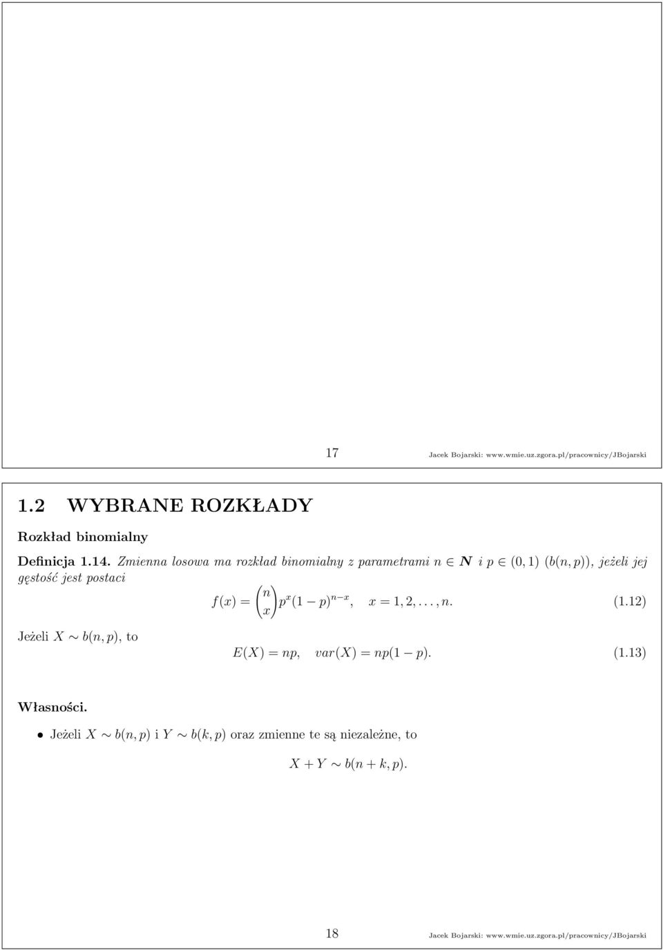 x (1 p) n x, x = 1,,...,n. (1.1) x Jeżeli X b(n,p),to E(X) = np, var(x) = np(1 p). (1.13) Własności.