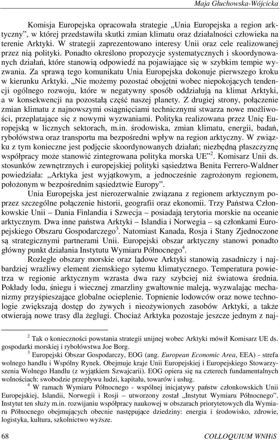 Ponadto określono propozycje systematycznych i skoordynowanych działań, które stanowią odpowiedź na pojawiające się w szybkim tempie wyzwania.