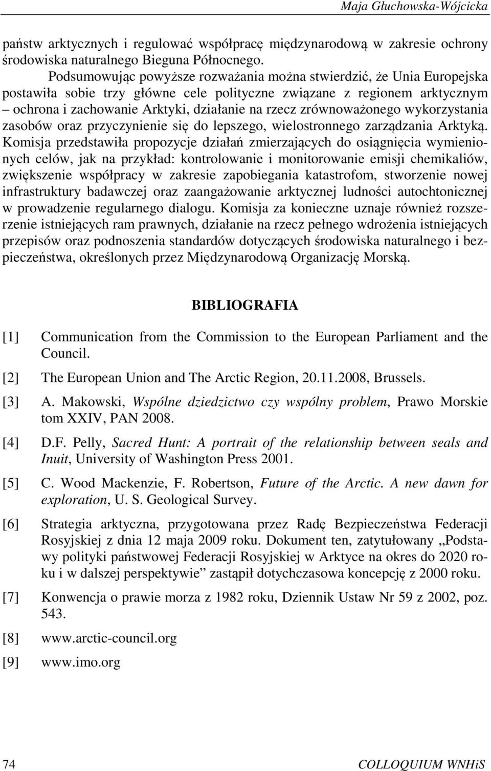 zrównoważonego wykorzystania zasobów oraz przyczynienie się do lepszego, wielostronnego zarządzania Arktyką.