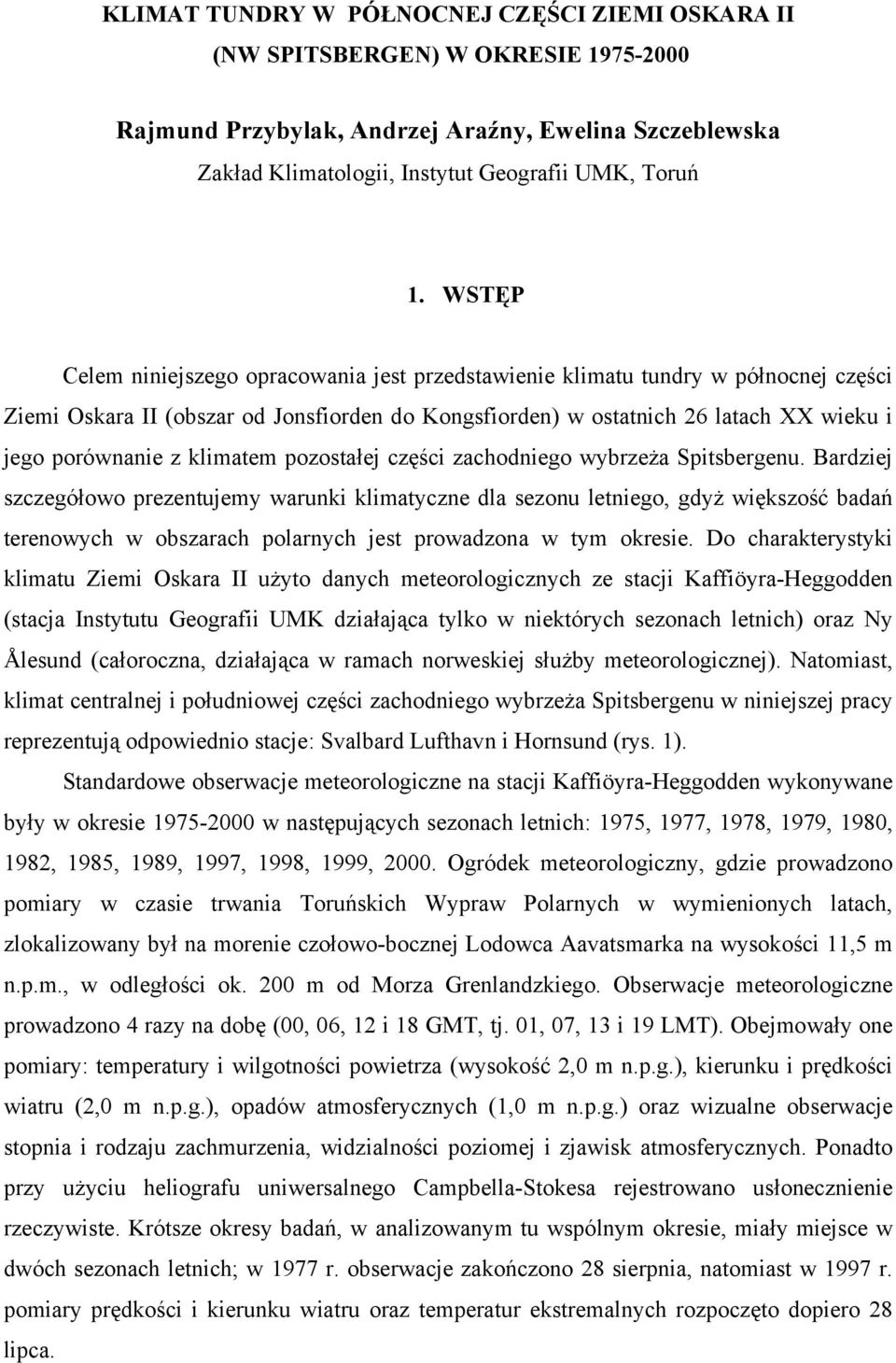 klimatem pozostałej części zachodniego wybrzeża Spitsbergenu.