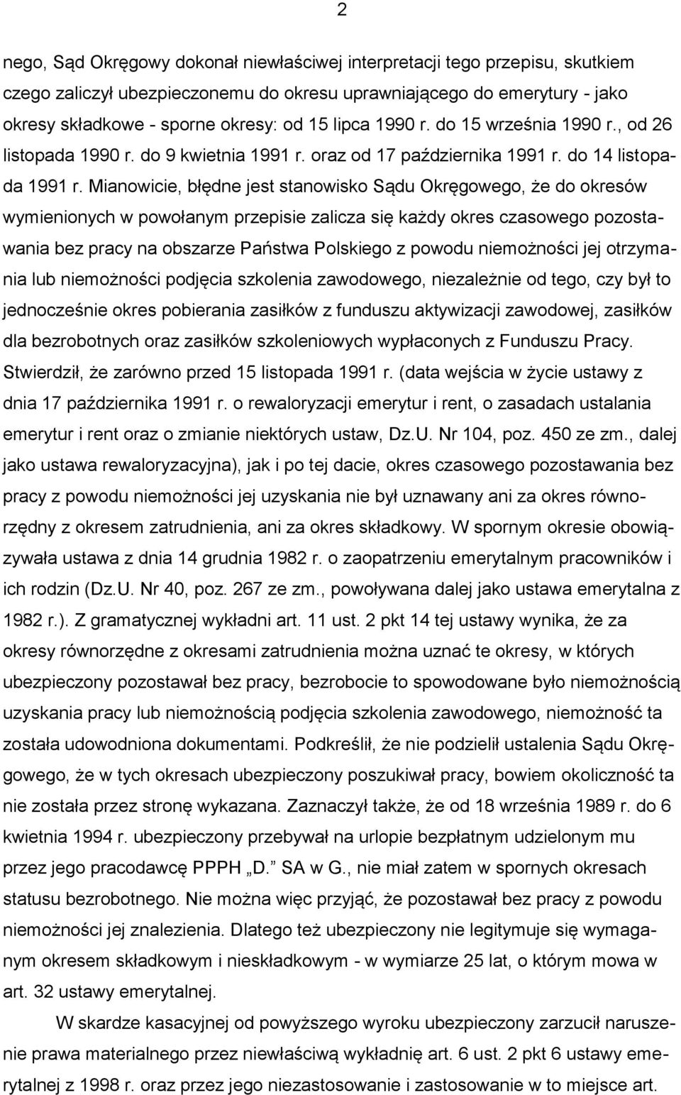 Mianowicie, błędne jest stanowisko Sądu Okręgowego, że do okresów wymienionych w powołanym przepisie zalicza się każdy okres czasowego pozostawania bez pracy na obszarze Państwa Polskiego z powodu