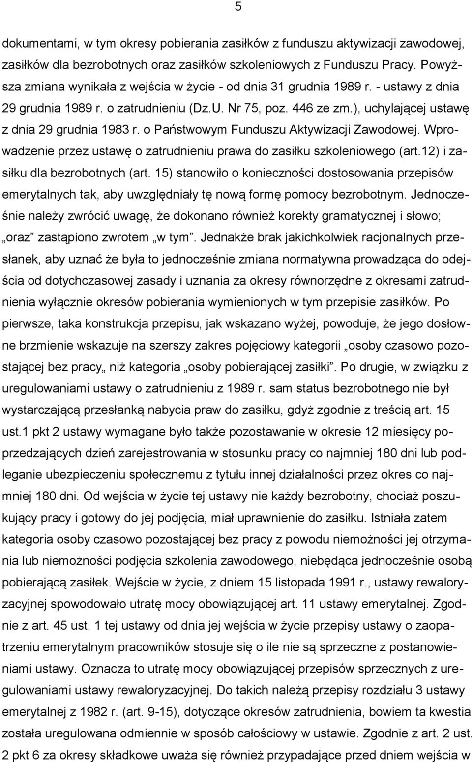 o Państwowym Funduszu Aktywizacji Zawodowej. Wprowadzenie przez ustawę o zatrudnieniu prawa do zasiłku szkoleniowego (art.12) i zasiłku dla bezrobotnych (art.