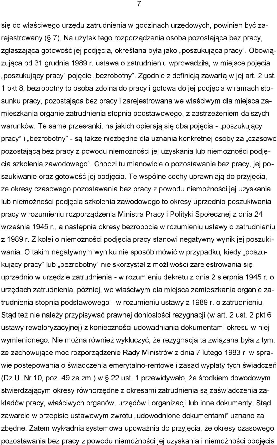 ustawa o zatrudnieniu wprowadziła, w miejsce pojęcia poszukujący pracy pojęcie bezrobotny. Zgodnie z definicją zawartą w jej art. 2 ust.