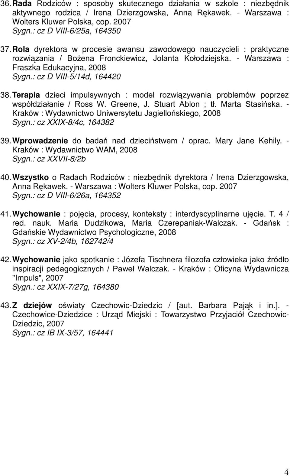 Terapia G]LHFL LPSXOV\ZQ\FK PRGHO UR]ZL]\ZDnia problemów poprzez ZVSyáG]LDáDQLH 5RVV : *UHHQH - 6WXDUW $EORQ Wá 0DUWD 6WDVLVND - Kraków ::\GDZQLFWZR8QLZHUV\WHWX-DJLHOORVNLHJR Sygn.