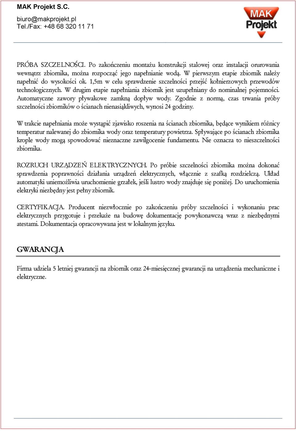 W drugim etapie napełniania zbiornik jest uzupełniany do nominalnej pojemności. Automatyczne zawory pływakowe zamkną dopływ wody.