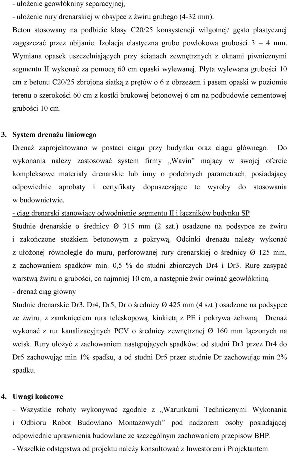 Wymiana opasek uszczelniających przy ścianach zewnętrznych z oknami piwnicznymi segmentu II wykonać za pomocą 60 cm opaski wylewanej.