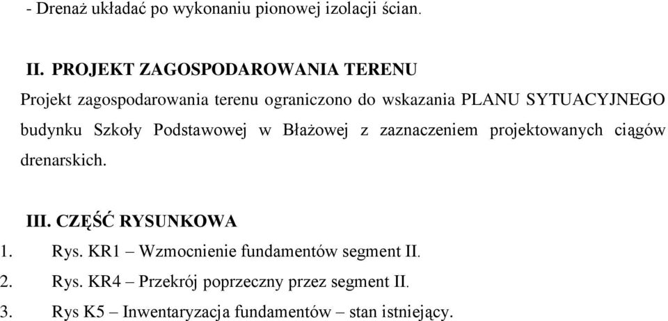 SYTUACYJNEGO budynku Szkoły Podstawowej w Błażowej z zaznaczeniem projektowanych ciągów drenarskich. III.