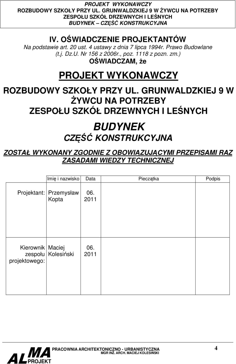 GRUNWALDZKIEJ 9 W śywcu NA POTRZEBY BUDYNEK CZĘŚĆ KONSTRUKCYJNA ZOSTAŁ WYKONANY ZGODNIE Z OBOWIĄZUJĄCYMI PRZEPISAMI RAZ