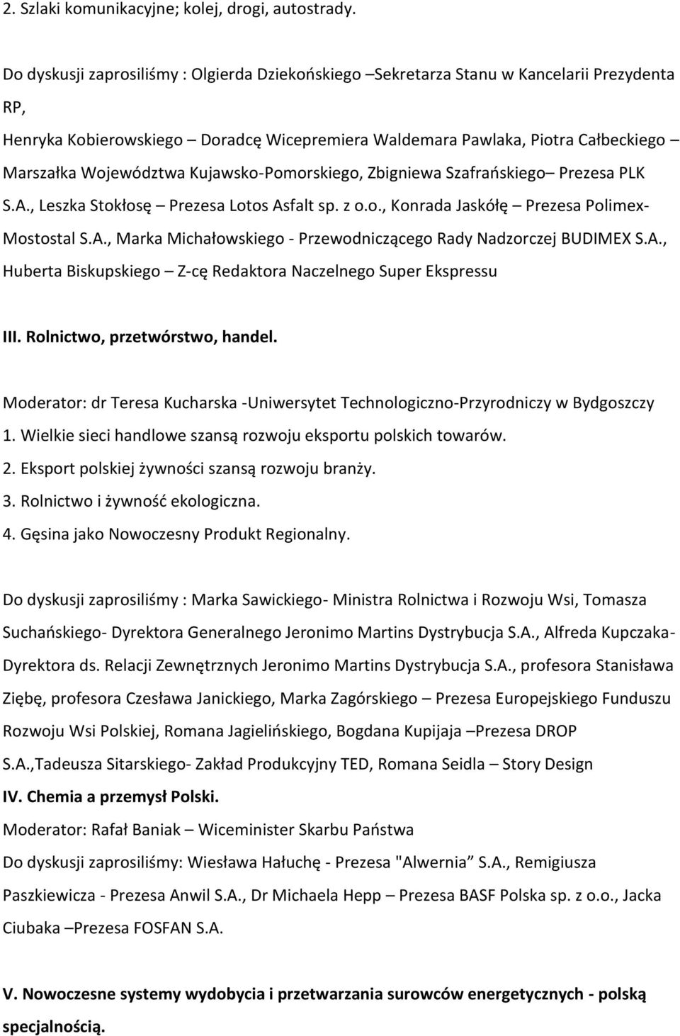 Kujawsko-Pomorskiego, Zbigniewa Szafraoskiego Prezesa PLK S.A., Leszka Stokłosę Prezesa Lotos Asfalt sp. z o.o., Konrada Jaskółę Prezesa Polimex- Mostostal S.A., Marka Michałowskiego - Przewodniczącego Rady Nadzorczej BUDIMEX S.