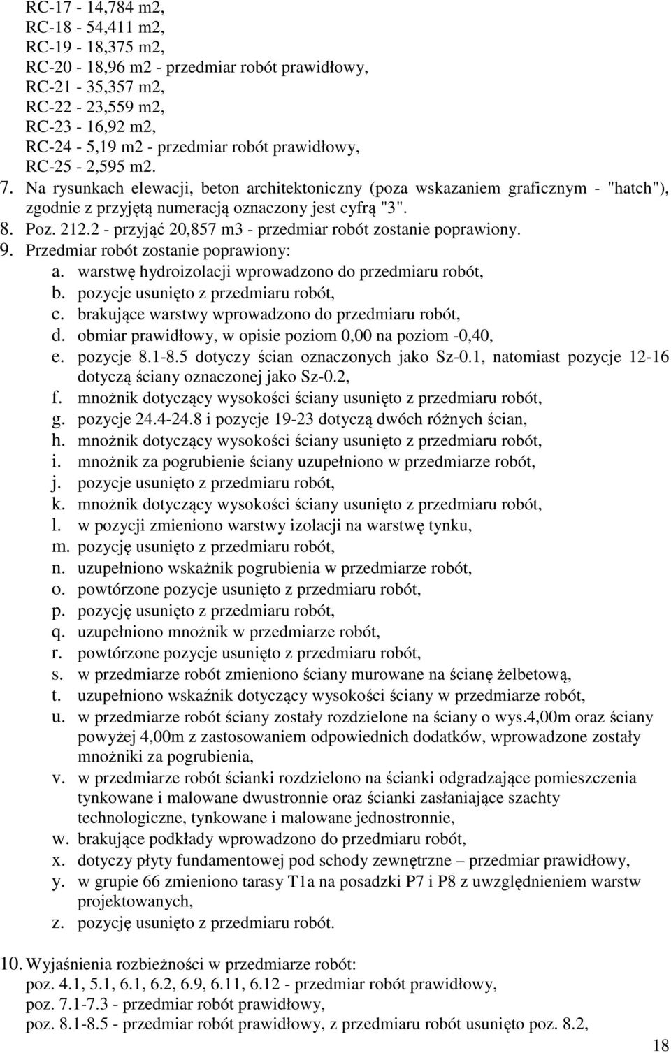 2 - przyjąć 20,857 m3 - przedmiar rbót zstanie pprawiny. 9. Przedmiar rbót zstanie pprawiny: a. warstwę hydrizlacji wprwadzn d przedmiaru rbót, b. pzycje usunięt z przedmiaru rbót, c.