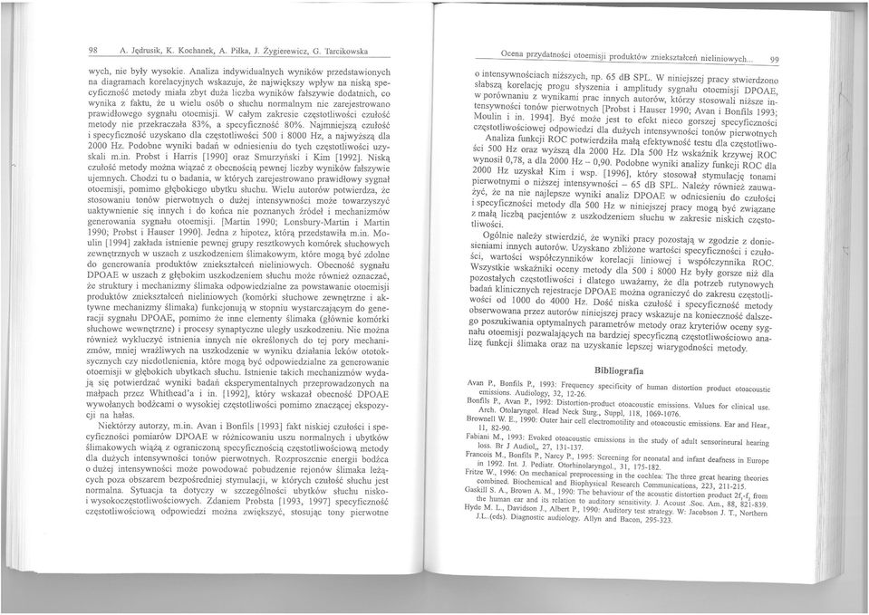 u wielu sób słuchu nrmalnym nie ~arejestrwa~~ prawidłweg sygnału temisji. W całym zakresle częstthwoscl czułsc metdy nie przekraczała 83% a specyficznść 80%.