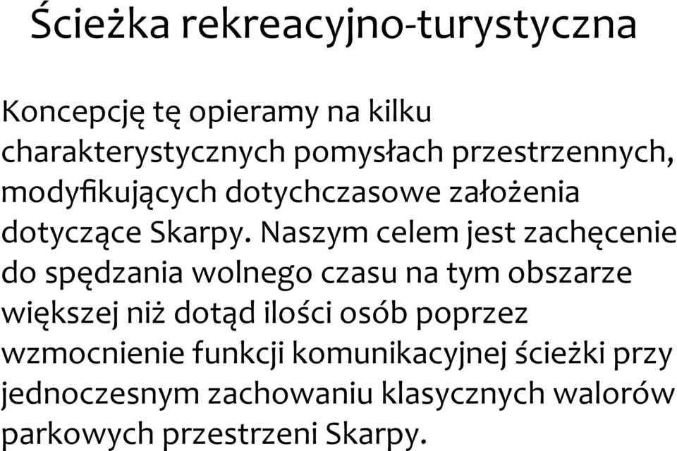 Naszym celem jest zachęcenie do spędzania wolnego czasu na tym obszarze większej niż dotąd ilości