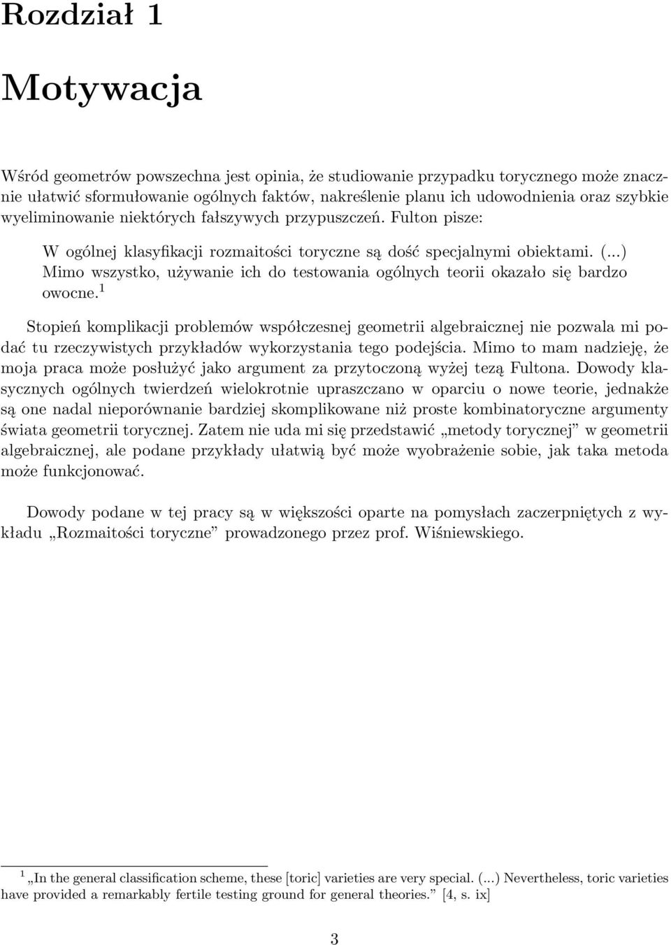 ..) Mimo wszystko, używanie ich do testowania ogólnych teorii okazało się bardzo owocne.