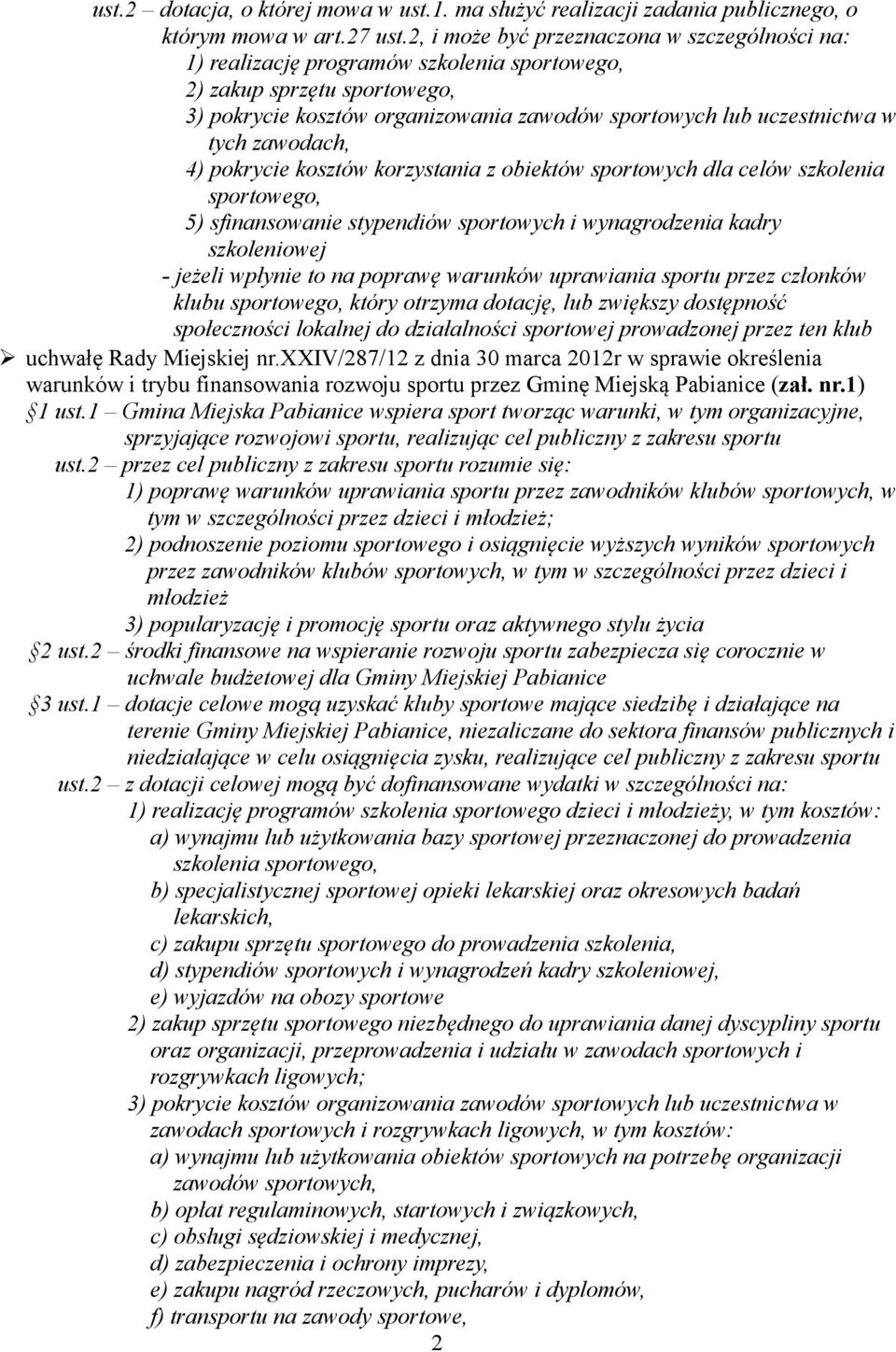 zawodach, 4) pokrycie kosztów korzystania z obiektów sportowych dla celów szkolenia sportowego, 5) sfinansowanie stypendiów sportowych i wynagrodzenia kadry szkoleniowej - jeżeli wpłynie to na