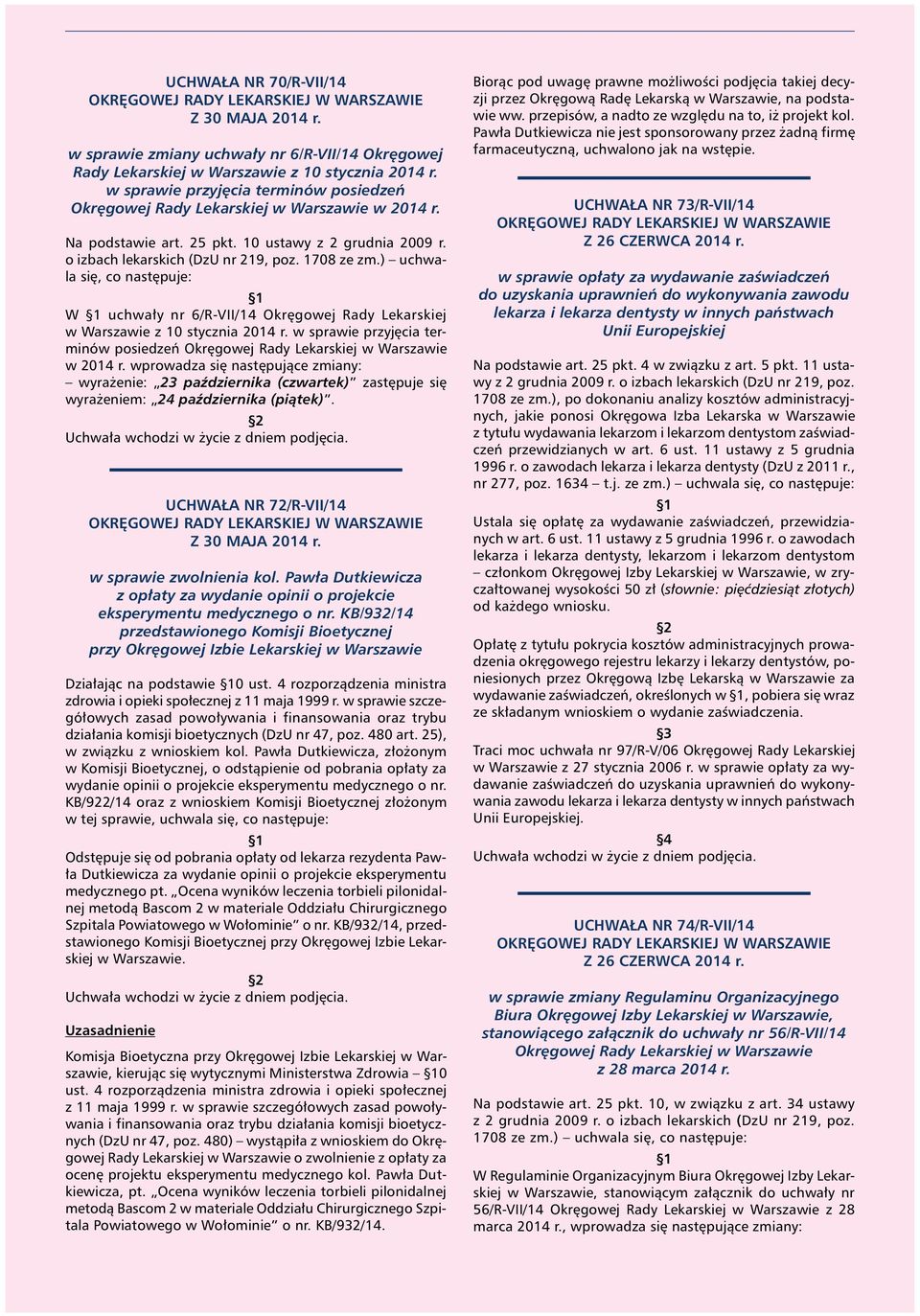 ) uchwala siê, co nastêpuje: W uchwa³y nr 6/R-VII/14 Okrêgowej Rady Lekarskiej w Warszawie z 10 stycznia 2014 r. w sprawie przyjêcia terminów posiedzeñ Okrêgowej Rady Lekarskiej w Warszawie w 2014 r.