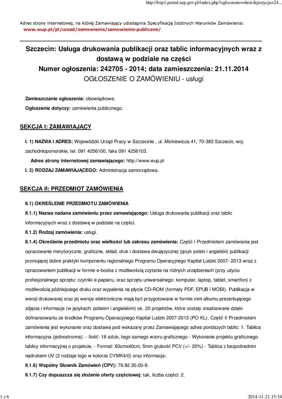 21.11.2014 OGŁOSZENIE O ZAMÓWIENIU - usługi Zamieszczanie ogłoszenia: obowiązkowe. Ogłoszenie dotyczy: zamówienia publicznego. SEKCJA I: ZAMAWIAJĄCY I.