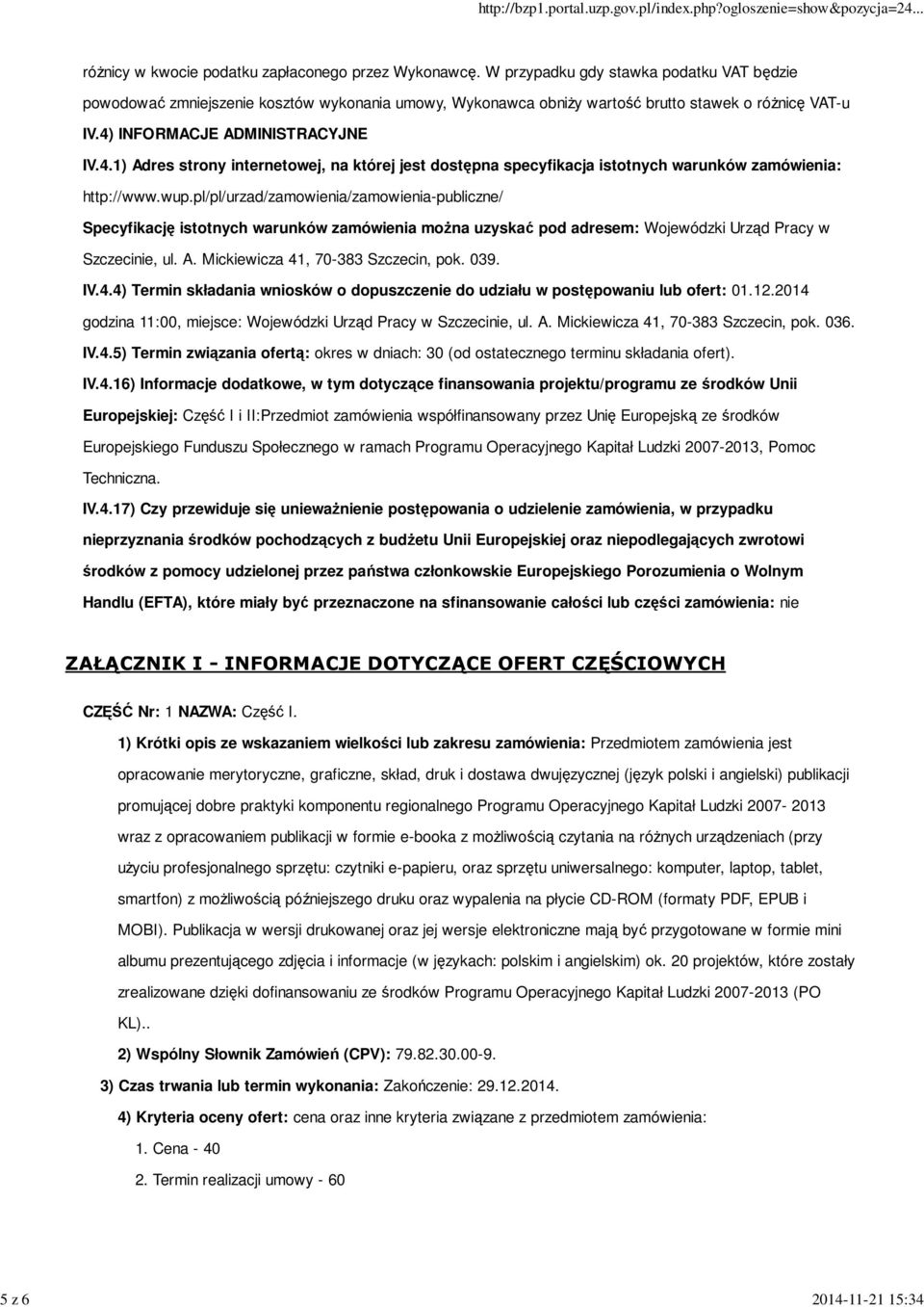 INFORMACJE ADMINISTRACYJNE IV.4.1) Adres strony internetowej, na której jest dostępna specyfikacja istotnych warunków zamówienia: http://www.wup.