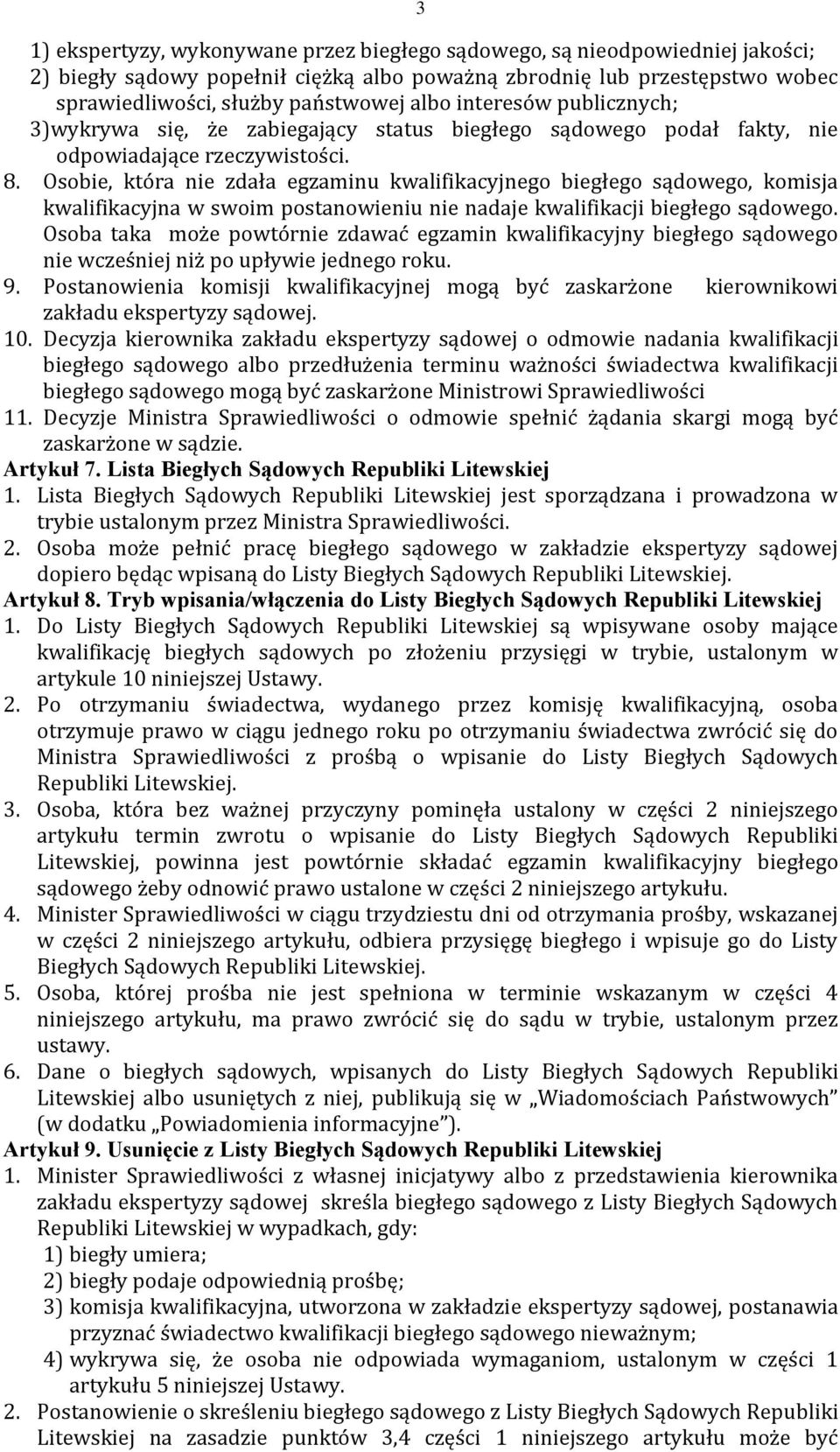 Osobie, która nie zdała egzaminu kwalifikacyjnego biegłego sądowego, komisja kwalifikacyjna w swoim postanowieniu nie nadaje kwalifikacji biegłego sądowego.