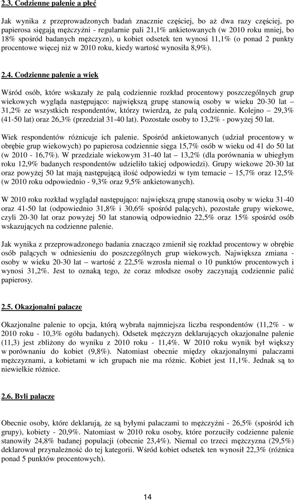 Codzienne palenie a wiek Wśród osób, które wskazały że palą codziennie rozkład procentowy poszczególnych grup wiekowych wygląda następująco: największą grupę stanowią osoby w wieku 20-30 lat 31,2% ze